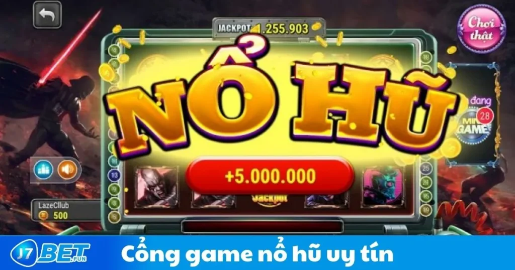 Cổng Game Nổ Hũ Uy Tín J7bet: Sự Lựa Chọn Hàng Đầu 1 Cổng Game Nổ Hũ Uy Tín J7bet: Sự Lựa Chọn Hàng Đầu
